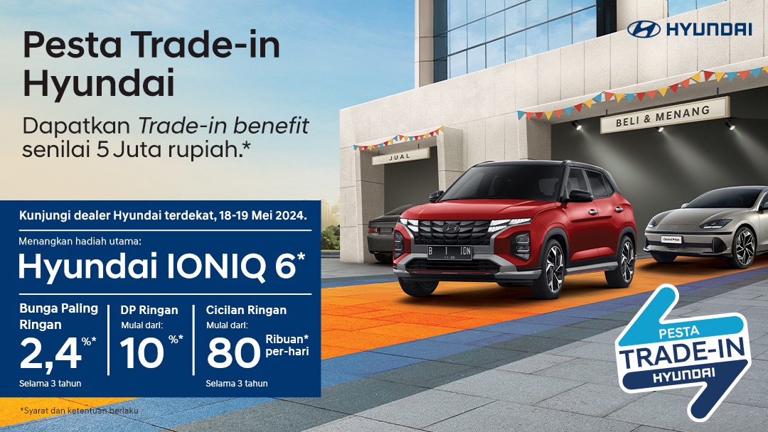 Geber Pesta Trade-In Hyundai Sekarang di Seluruh Indonesia Pesta Trade-in Hyundai tawarkan banyak keuntungan