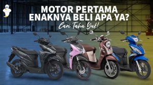 Motor Pertama Enaknya Beli Apa Ya? Cari Tahu Yuk!