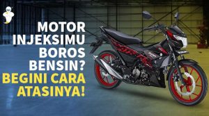 Motor Injeksimu Boros Bensin? Begini Cara Atasinya!