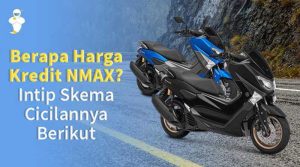 Berapa Harga Kredit NMAX? Intip Skema Cicilannya Berikut