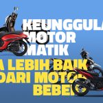 Keunggulan Motor Matik, Apa Lebih Baik Dari Motor Bebek?