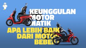 Keunggulan Motor Matik, Apa Lebih Baik Dari Motor Bebek?