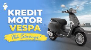 Pengen Punya Motor Klasik Kece? Mulai Saja Dengan Kredit Motor Vespa
